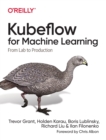 Kubeflow for Machine Learning : From Lab to Production - Book