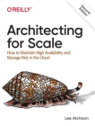 Architecting for Scale : How to Maintain High Availability and Manage Risk in the Cloud - Book