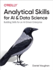 Analytical Skills for AI and Data Science : Building Skills for an AI-Driven Enterprise - eBook