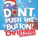Don't Push the Button! A Christmas Adventure : An Interactive Holiday Book For Toddlers - Book
