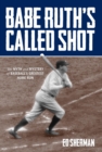 Babe Ruth's Called Shot : The Myth and Mystery of Baseball's Greatest Home Run - eBook