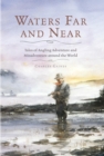 Waters Far and Near : Tales of Angling Adventure and Misadventure Around the World - eBook