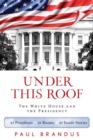 Under This Roof : The White House and the Presidency--21 Presidents, 21 Rooms, 21 Inside Stories - eBook