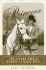 Princess : The Early Life of Queen Elizabeth II - eBook