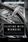 Flirting with Mermaids: The Unpredictable Life of a Sailboat Delivery Skipper : Lyons Press Maritime Classics - eBook