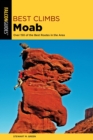 Best Climbs Moab : Over 150 Of The Best Routes In The Area - eBook