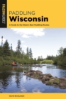 Paddling Wisconsin : A Guide to the State's Best Paddling Routes - eBook