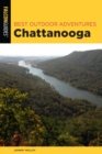Best Outdoor Adventures Chattanooga : A Guide to the Area's Greatest Hiking, Paddling, and Cycling - eBook
