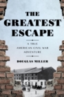 Greatest Escape : A True American Civil War Adventure - Book