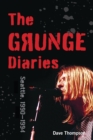 The Grunge Diaries : Seattle, 1990-1994 - eBook