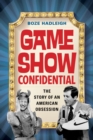 Game Show Confidential : The Story of an American Obsession - eBook