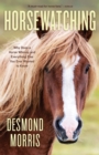 Horsewatching : Why Does a Horse Whinny and Everything Else You Ever Wanted to Know - eBook