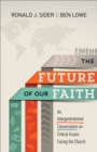 The Future of Our Faith : An Intergenerational Conversation on Critical Issues Facing the Church - eBook