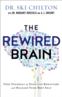 The ReWired Brain : Free Yourself of Negative Behaviors and Release Your Best Self - eBook