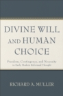 Divine Will and Human Choice : Freedom, Contingency, and Necessity in Early Modern Reformed Thought - eBook