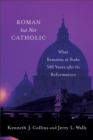 Roman but Not Catholic : What Remains at Stake 500 Years after the Reformation - eBook