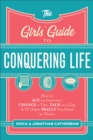 The Girls' Guide to Conquering Life : How to Ace an Interview, Change a Tire, Talk to a Guy, and 97 Other Skills You Need to Thrive - eBook