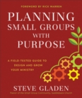 Planning Small Groups with Purpose : A Field-Tested Guide to Design and Grow Your Ministry - eBook