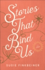 Stories That Bind Us : A Novel - eBook