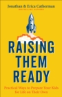 Raising Them Ready : Practical Ways to Prepare Your Kids for Life on Their Own - eBook