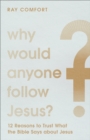 Why Would Anyone Follow Jesus? : 12 Reasons to Trust What the Bible Says about Jesus - eBook
