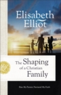 The Shaping of a Christian Family : How My Parents Nurtured My Faith - eBook