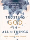 Trusting God in All the Things : 90 Devotions for Finding Peace in Your Every Day - eBook