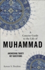 A Concise Guide to the Life of Muhammad : Answering Thirty Key Questions - eBook