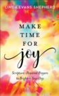 Make Time for Joy : Scripture-Powered Prayers to Brighten Your Day - eBook