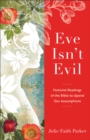 Eve Isn't Evil : Feminist Readings of the Bible to Upend Our Assumptions - eBook