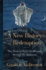 A New History of Redemption : The Work of Jesus the Messiah through the Millennia - eBook