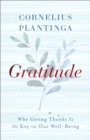 Gratitude : Why Giving Thanks Is the Key to Our Well-Being - eBook