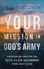 Your Mission in God's Army : Discovering and Completing Your Faith-Filled Assignment before Christ's Return - eBook