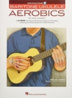 Baritone Ukulele Aerobics : For All Levels: from Beginner to Advanced - Book
