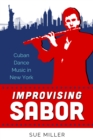 Improvising Sabor : Cuban Dance Music in New York - eBook