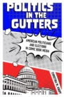 Politics in the Gutters : American Politicians and Elections in Comic Book Media - Book