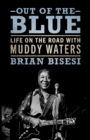 Out of the Blue : Life on the Road with Muddy Waters - eBook