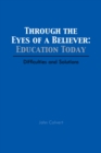 Through the Eyes of a Believer: Education Today : Difficulties and Solutions - eBook