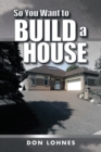 So You Want to Build a House - eBook
