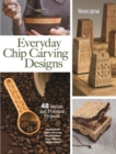 Everyday Chip Carving Designs : 48 Stylish and Practical Projects - Book