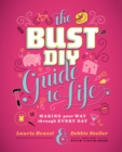 The Bust DIY Guide to Life : Making Your Way Through Every Day - eBook