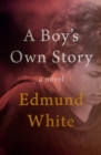 A Boy's Own Story : A Novel - eBook