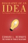 Biography of an Idea : The Founding Principles of Public Relations - eBook