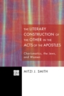 The Literary Construction of the Other in the Acts of the Apostles : Charismatics, the Jews, and Women - eBook