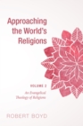 Approaching the World's Religions, Volume 2 : An Evangelical Theology of Religions - eBook