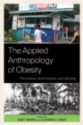 Applied Anthropology of Obesity : Prevention, Intervention, and Identity - eBook