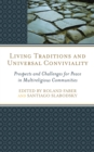 Living Traditions and Universal Conviviality : Prospects and Challenges for Peace in Multireligious Communities - eBook