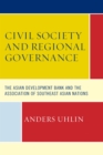 Civil Society and Regional Governance : The Asian Development Bank and the Association of Southeast Asian Nations - eBook