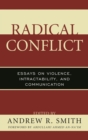 Radical Conflict : Essays on Violence, Intractability, and Communication - eBook