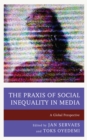 Praxis of Social Inequality in Media : A Global Perspective - eBook